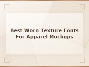 Best Worn Texture Distressed Sans Serif Fonts for Apparel Mockups