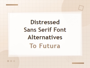 Distressed Sans Serif Font Alternatives to Futura