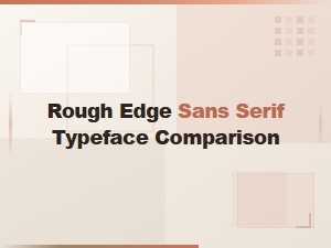 Rough Edge Sans Serif Fonts Compared