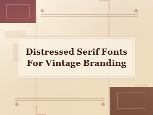 Free Distressed Serif Fonts for Vintage Branding