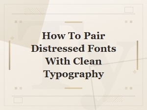 How to Pair Free Distressed Fonts with Clean Typography for Stunning Designs