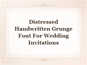 Distressed Handwritten Grunge Font for Wedding Invitations Free Download