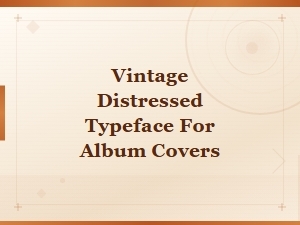 Vintage Distressed Typefaces for Iconic Album Cover Designs